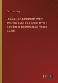 bokomslag Catalogue de manuscripts arabes provenant d'une bibliothque prive  el-Medna et appartenant a la maison E.J.Brill