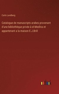bokomslag Catalogue de manuscripts arabes provenant d'une bibliothèque privée à el-Medîna et appartenant a la maison E.J.Brill