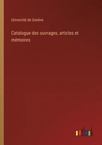 bokomslag Catalogue des ouvrages, articles et mmoires