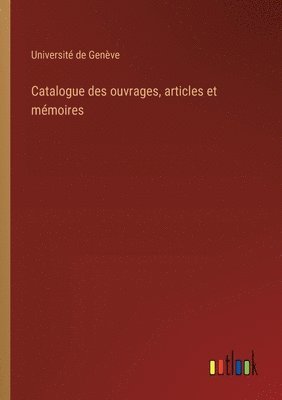 Catalogue des ouvrages, articles et mmoires 1
