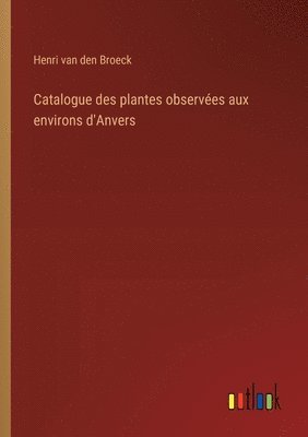 bokomslag Catalogue des plantes observes aux environs d'Anvers