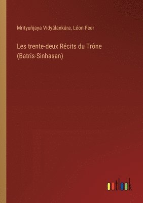 Mrityuñjaya Vidyālankāra, Léon Feer, Mrityuñjaya Vidy&#257;lank&#257;ra, Mrityuñjaya Vidyalankara, Mrityuñjaya Vidy¿lank¿ra - Les trente-deux Récits du Trône (Batris-Sinhasan), Häftad