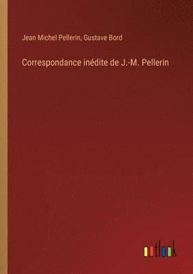 bokomslag Correspondance indite de J.-M. Pellerin