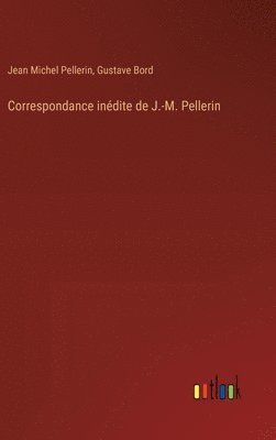 Correspondance inédite de J.-M. Pellerin
