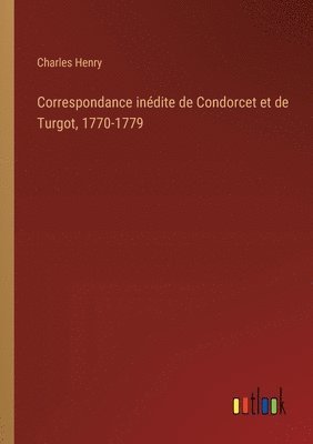 Correspondance inédite de Condorcet et de Turgot, 1770-1779