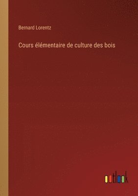 bokomslag Cours élémentaire de culture des bois