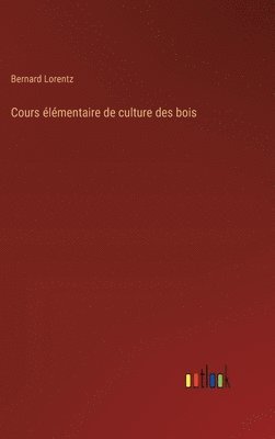 bokomslag Cours élémentaire de culture des bois