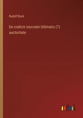 De codicis Isocratei Urbinatis (T) auctoritate 1