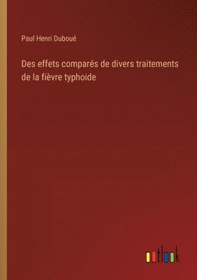 bokomslag Des effets compars de divers traitements de la fivre typhoide