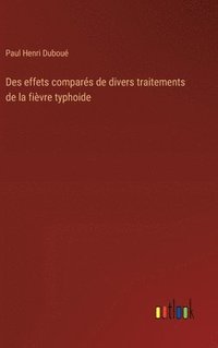 bokomslag Des effets compars de divers traitements de la fivre typhoide