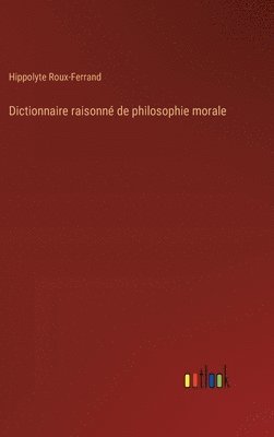 Dictionnaire raisonn de philosophie morale 1