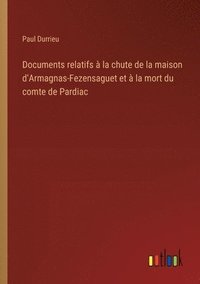 bokomslag Documents relatifs  la chute de la maison d'Armagnas-Fezensaguet et  la mort du comte de Pardiac