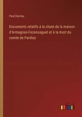 Documents relatifs  la chute de la maison d'Armagnas-Fezensaguet et  la mort du comte de Pardiac 1