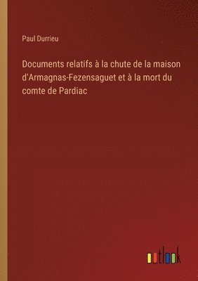 Paul Durrieu - Documents relatifs à la chute de la maison d'Armagnas-Fezensaguet et à la mort du comte de Pardiac, Häftad