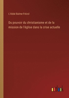bokomslag Du pouvoir du christianisme et de la mission de l'église dans la crise actuelle
