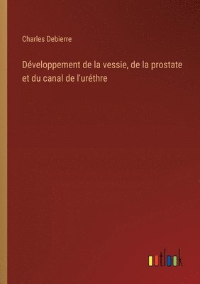 Développement de la vessie, de la prostate et du canal de l'uréthre