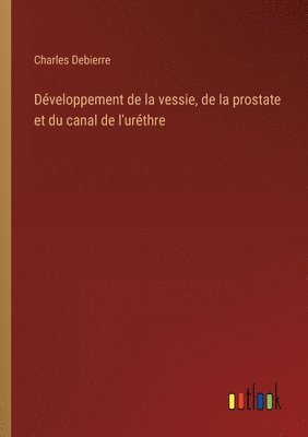 Dveloppement de la vessie, de la prostate et du canal de l'urthre 1