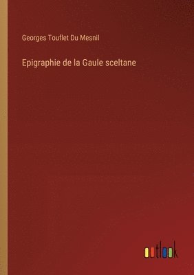 Georges Touflet Du Mesnil - Epigraphie de la Gaule sceltane, Häftad