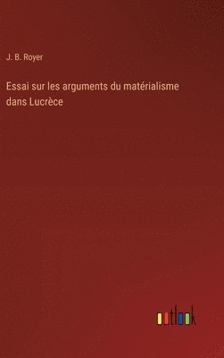 J B Royer, J. B. Royer - Essai sur les arguments du matérialisme dans Lucrèce, Inbunden
