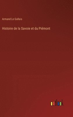 bokomslag Histoire de la Savoie et du Pimont