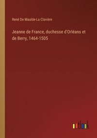 bokomslag Jeanne de France, duchesse d'Orlans et de Berry, 1464-1505