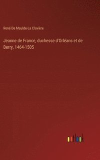 bokomslag Jeanne de France, duchesse d'Orlans et de Berry, 1464-1505
