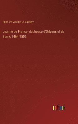 bokomslag Jeanne de France, duchesse d'Orlans et de Berry, 1464-1505