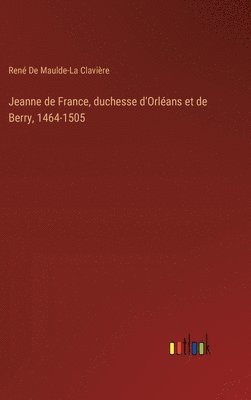 bokomslag Jeanne de France, duchesse d'Orléans et de Berry, 1464-1505
