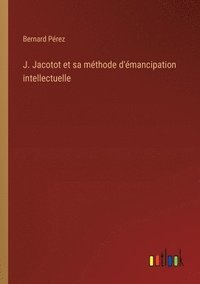 bokomslag J. Jacotot et sa mthode d'mancipation intellectuelle