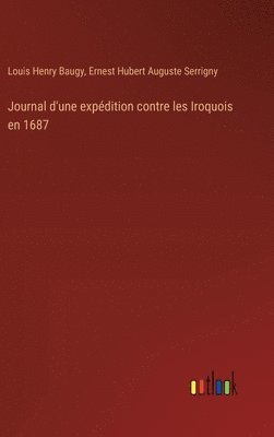 Journal d'une expdition contre les Iroquois en 1687 1