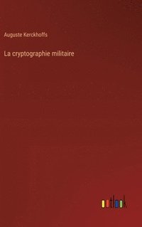 bokomslag La cryptographie militaire