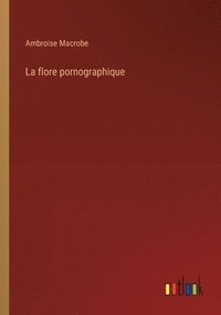 bokomslag La flore pornographique