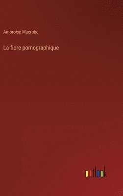 bokomslag La flore pornographique