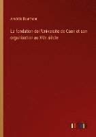 bokomslag fondation de l'Université de Caen et son organisation au XVe siècle