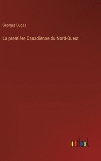 bokomslag La premire Canadinne du Nord-Ouest