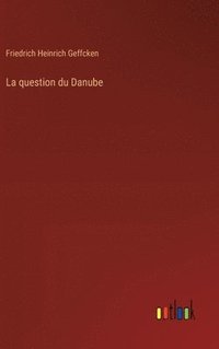 bokomslag La question du Danube