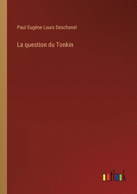 bokomslag La question du Tonkin