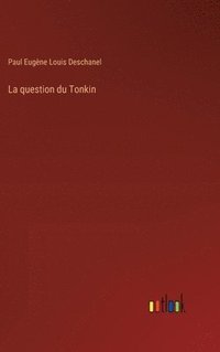 bokomslag La question du Tonkin