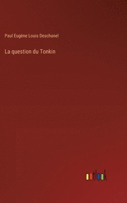 bokomslag La question du Tonkin