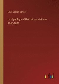 bokomslag La rpublique d'Hati et ses visiteurs 1840-1882