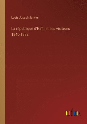 bokomslag La rpublique d'Hati et ses visiteurs 1840-1882