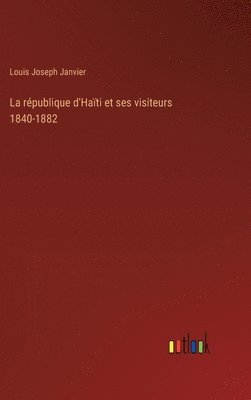 La rpublique d'Hati et ses visiteurs 1840-1882 1