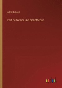 bokomslag L'art de former une bibliothque