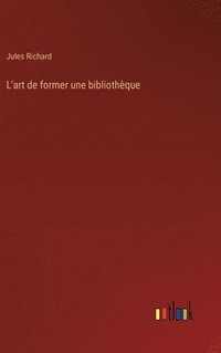 bokomslag L'art de former une bibliothque