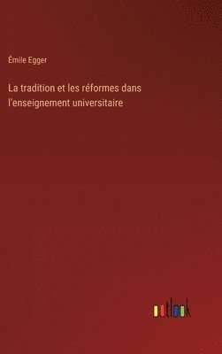Émile Egger - tradition et les réformes dans l'enseignement universitaire, Inbunden