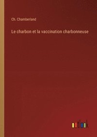 bokomslag Le charbon et la vaccination charbonneuse