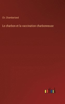 bokomslag Le charbon et la vaccination charbonneuse