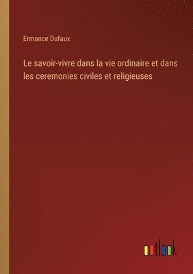 bokomslag savoir-vivre dans la vie ordinaire et dans les ceremonies civiles et religieuses