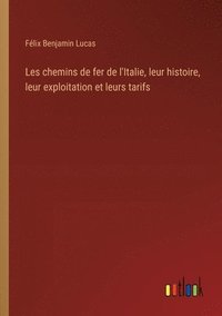 bokomslag Les chemins de fer de l'Italie, leur histoire, leur exploitation et leurs tarifs