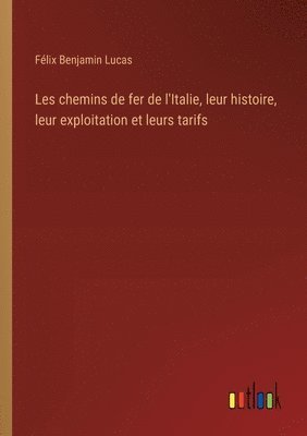 bokomslag Les chemins de fer de l'Italie, leur histoire, leur exploitation et leurs tarifs